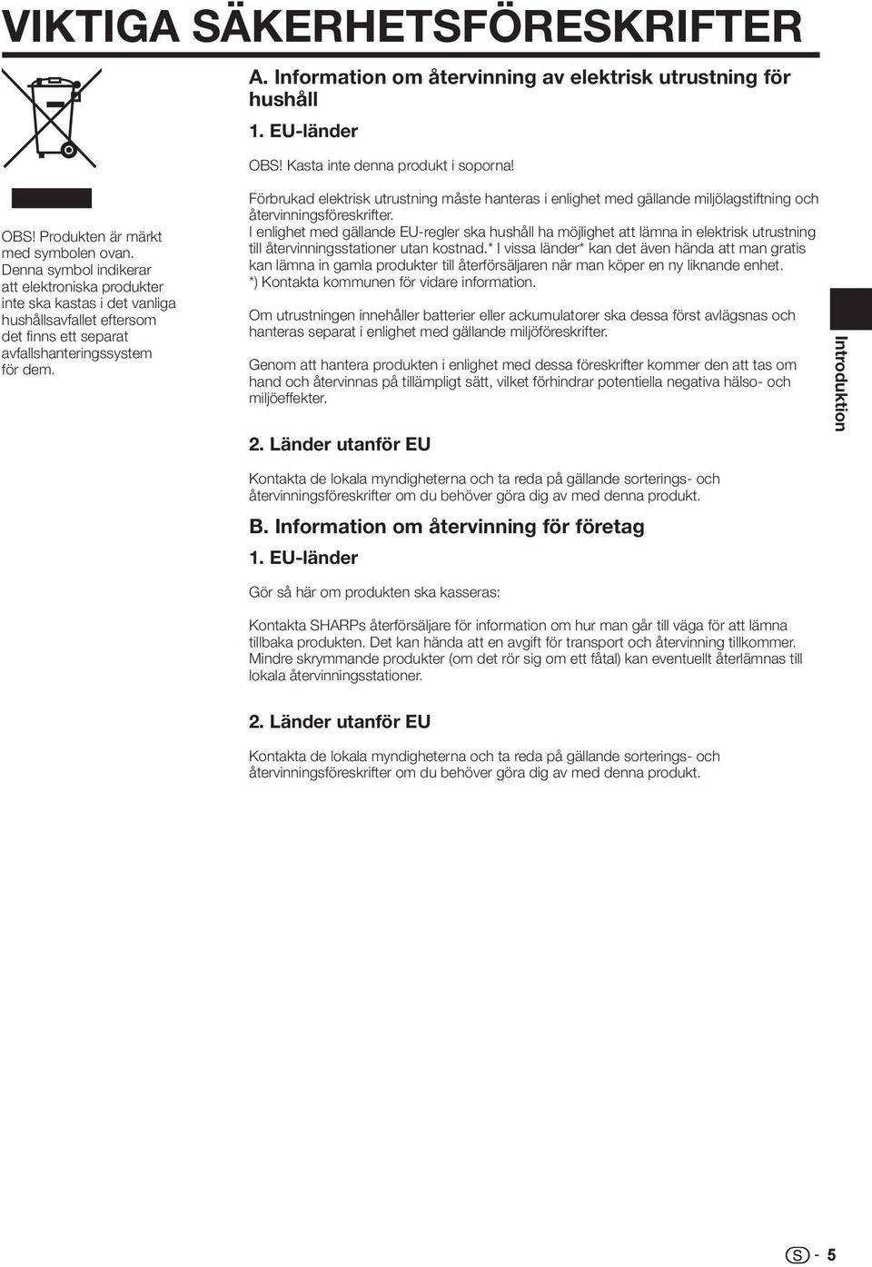 Förbrukad elektrisk utrustning måste hanteras i enlighet med gällande miljölagstiftning och återvinningsföreskrifter.