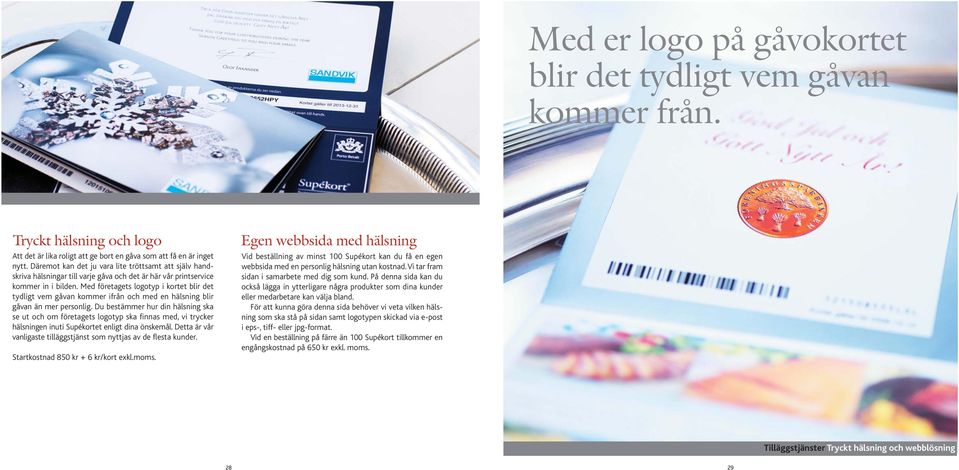 Med företagets logotyp i kortet blir det tydligt vem gåvan kommer ifrån och med en hälsning blir gåvan än mer personlig.