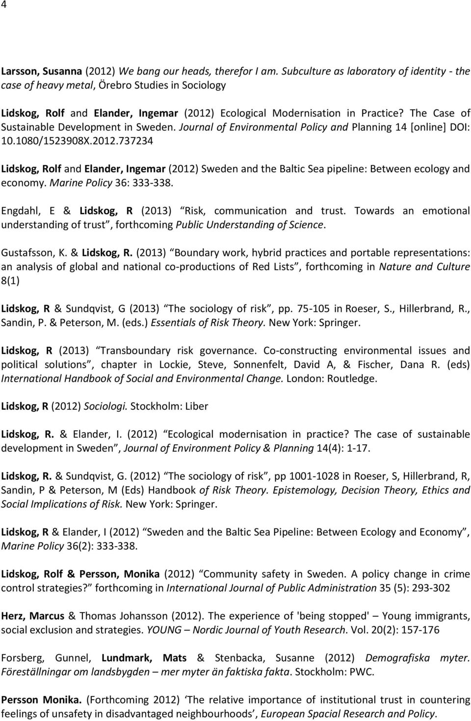 The Case of Sustainable Development in Sweden. Journal of Environmental Policy and Planning 14 [online] DOI: 10.1080/1523908X.2012.