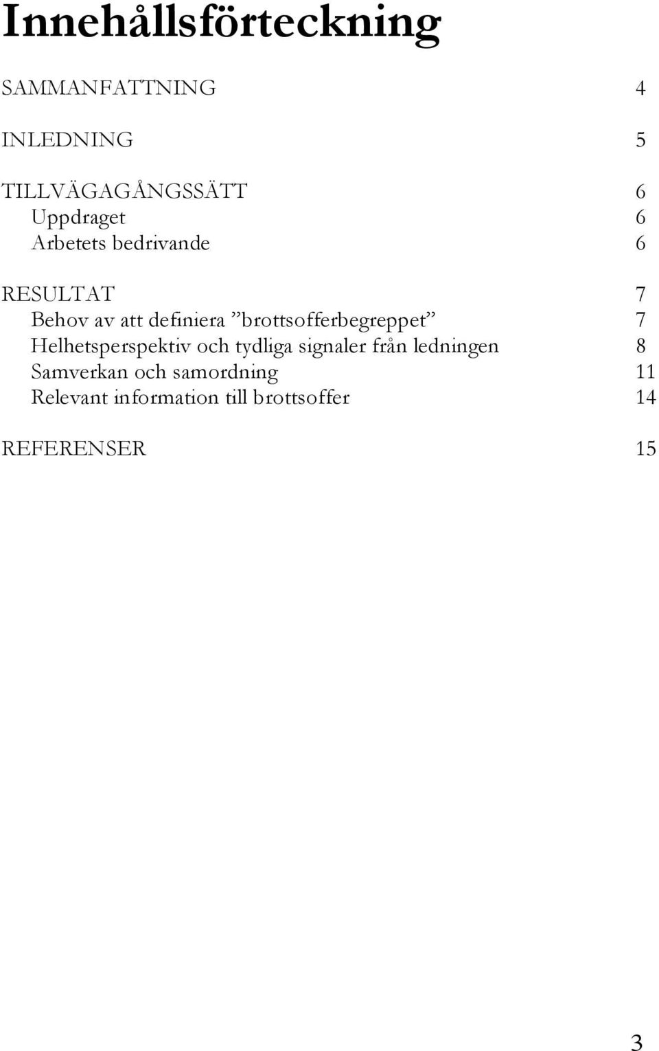 brottsofferbegreppet 7 Helhetsperspektiv och tydliga signaler från