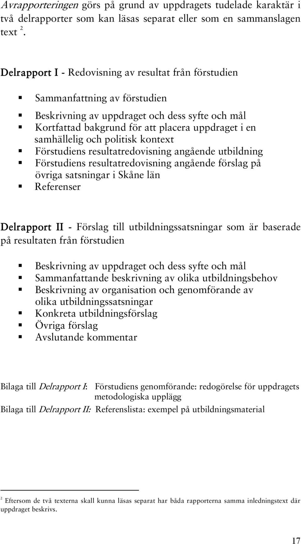 politisk kontext Förstudiens resultatredovisning angående utbildning Förstudiens resultatredovisning angående förslag på övriga satsningar i Skåne län Referenser Delrapport II - Förslag till