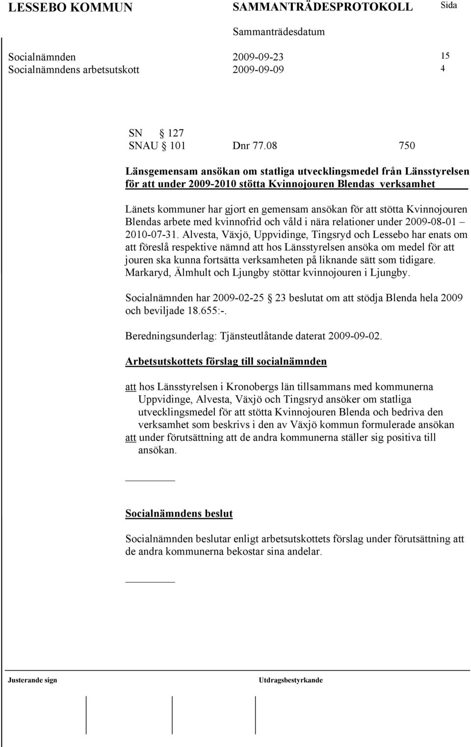 Kvinnojouren Blendas arbete med kvinnofrid och våld i nära relationer under 2009-08-01 2010-07-31.