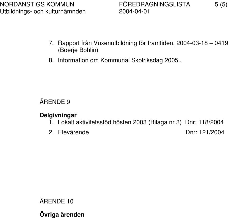 8. Information om Kommunal Skolriksdag 2005.. ÄRENDE 9 Delgivningar 1.