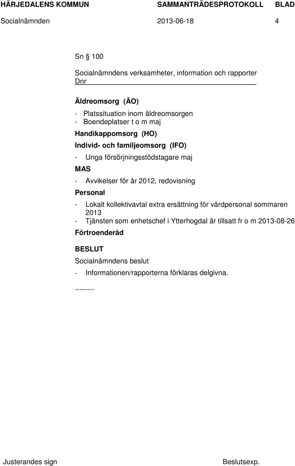 försörjningsstödstagare maj MAS - Avvikelser för år 2012, redovisning Personal - Lokalt kollektivavtal extra ersättning för