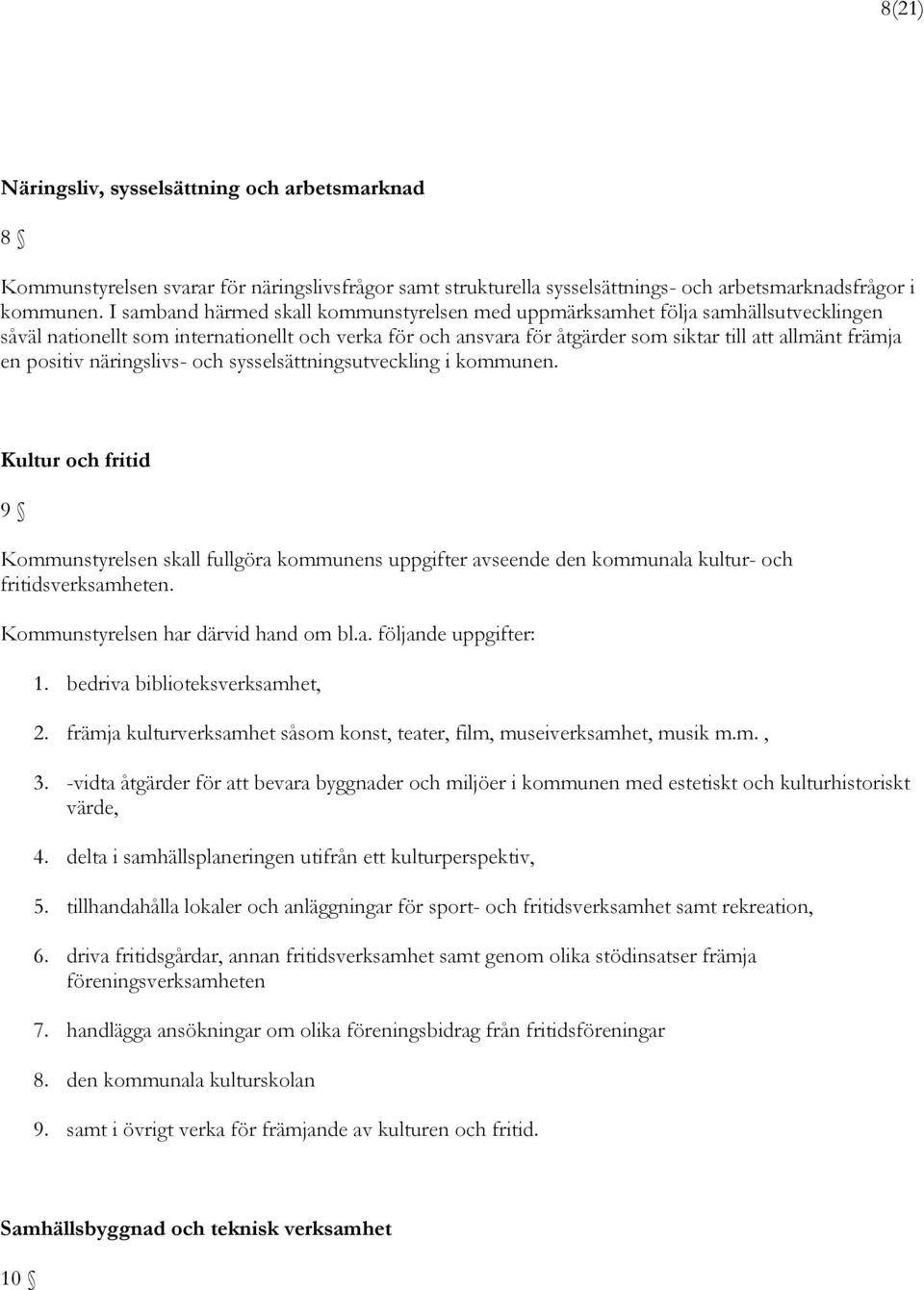 positiv näringslivs- och sysselsättningsutveckling i kommunen. Kultur och fritid 9 Kommunstyrelsen skall fullgöra kommunens uppgifter avseende den kommunala kultur- och fritidsverksamheten.