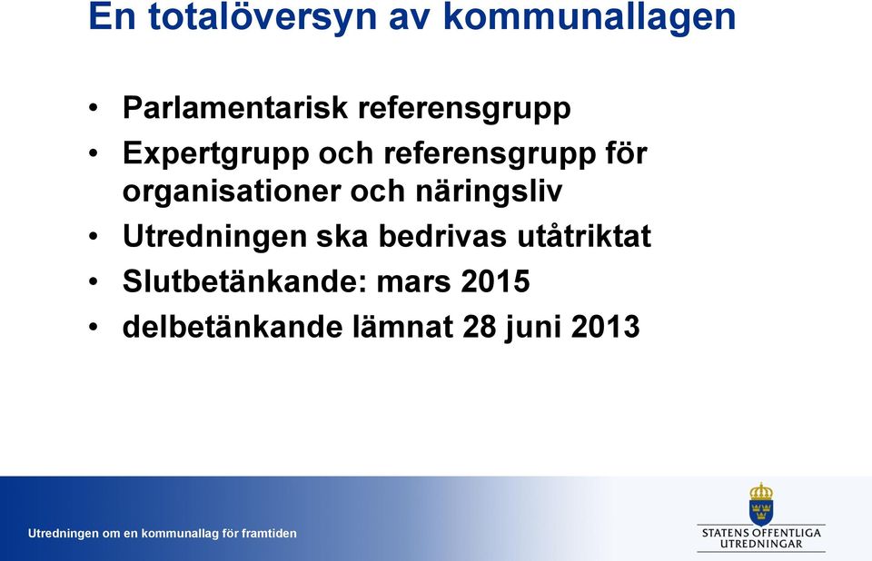 organisationer och näringsliv Utredningen ska bedrivas