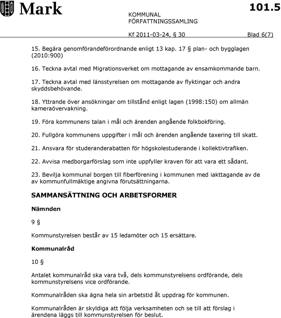 Fullgöra kommunens uppgifter i mål och ärenden angående taxering till skatt. 21. Ansvara för studeranderabatten för högskolestuderande i kollektivtrafiken. 22.