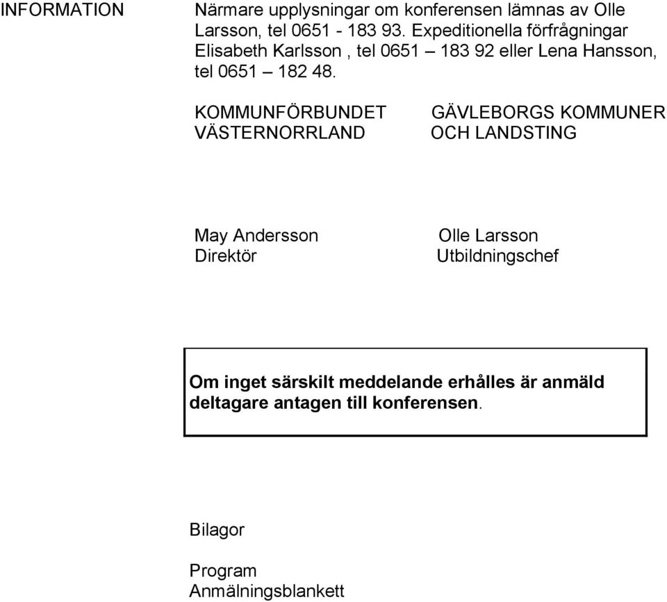 KOMMUNFÖRBUNDET VÄSTERNORRLAND GÄVLEBORGS KOMMUNER OCH LANDSTING May Andersson Direktör Olle Larsson