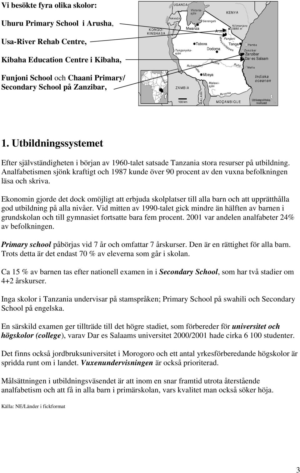 Analfabetismen sjönk kraftigt och 1987 kunde över 90 procent av den vuxna befolkningen läsa och skriva.