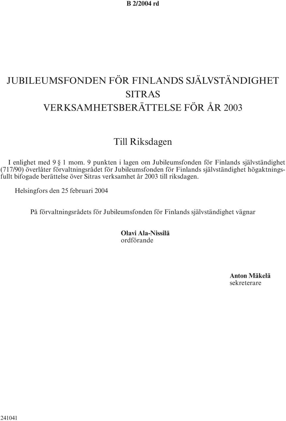 Finlands självständighet högaktningsfullt bifogade berättelse över Sitras verksamhet år 2003 till riksdagen.