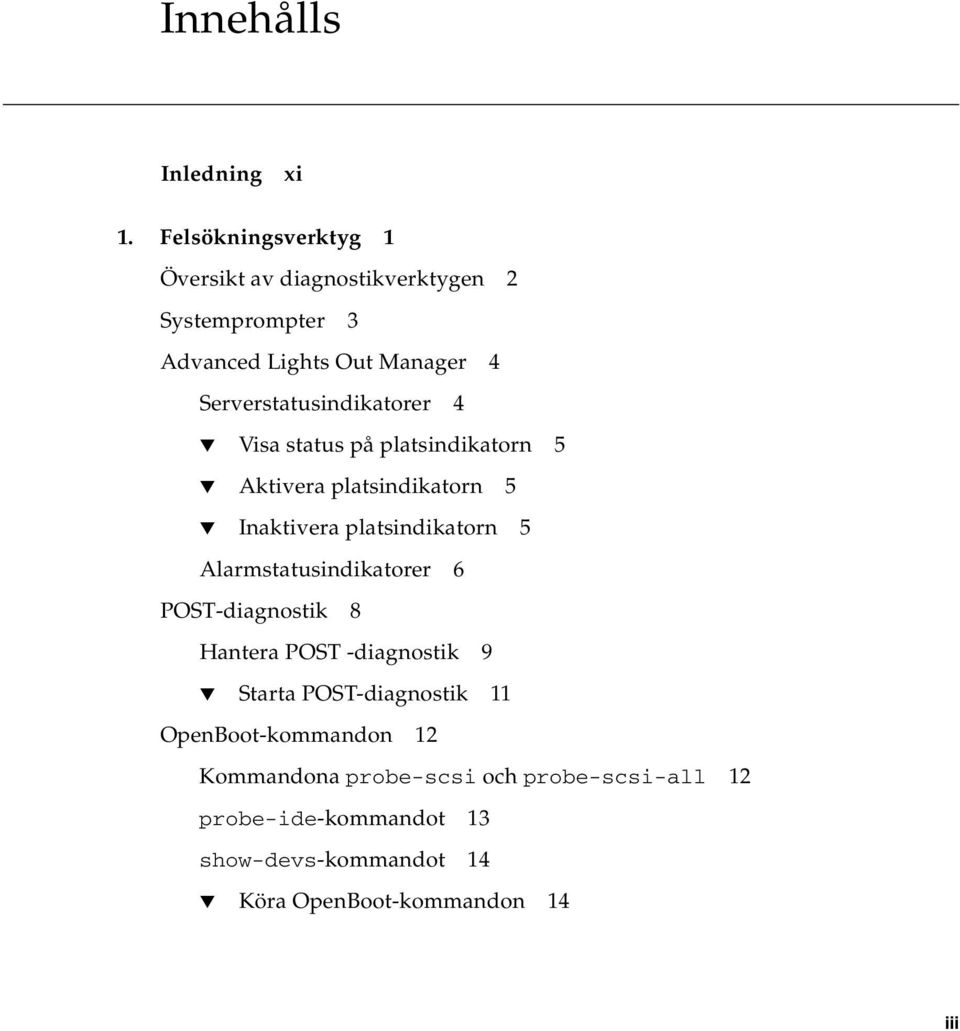 Serverstatusindikatorer 4 Visa status på platsindikatorn 5 Aktivera platsindikatorn 5 Inaktivera platsindikatorn 5