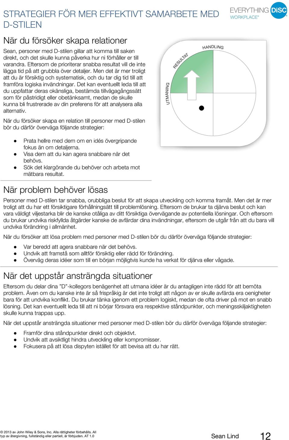 Men det är mer troligt att du är försiktig och systematisk, och du tar dig tid till att framföra logiska invändningar.