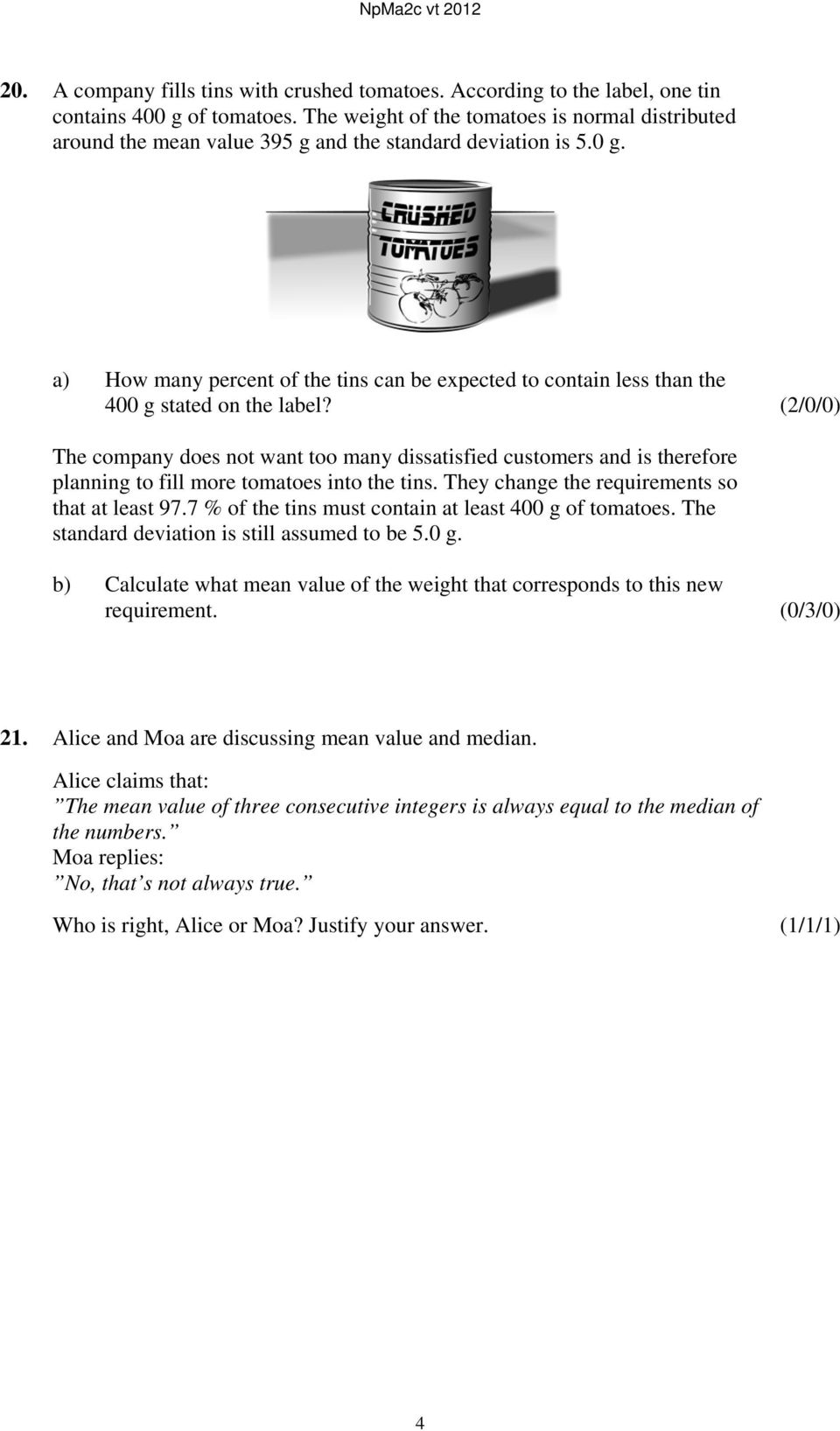 a) How many percent of the tins can be expected to contain less than the 400 g stated on the label?