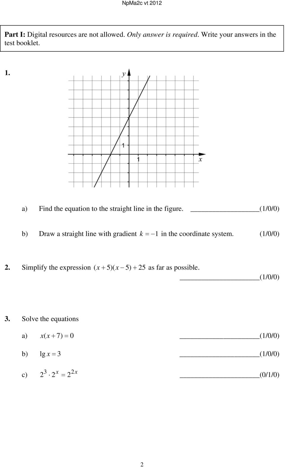 (1/0/0) b) Draw a straight line with gradient k 1 in the coordinate system. (1/0/0).