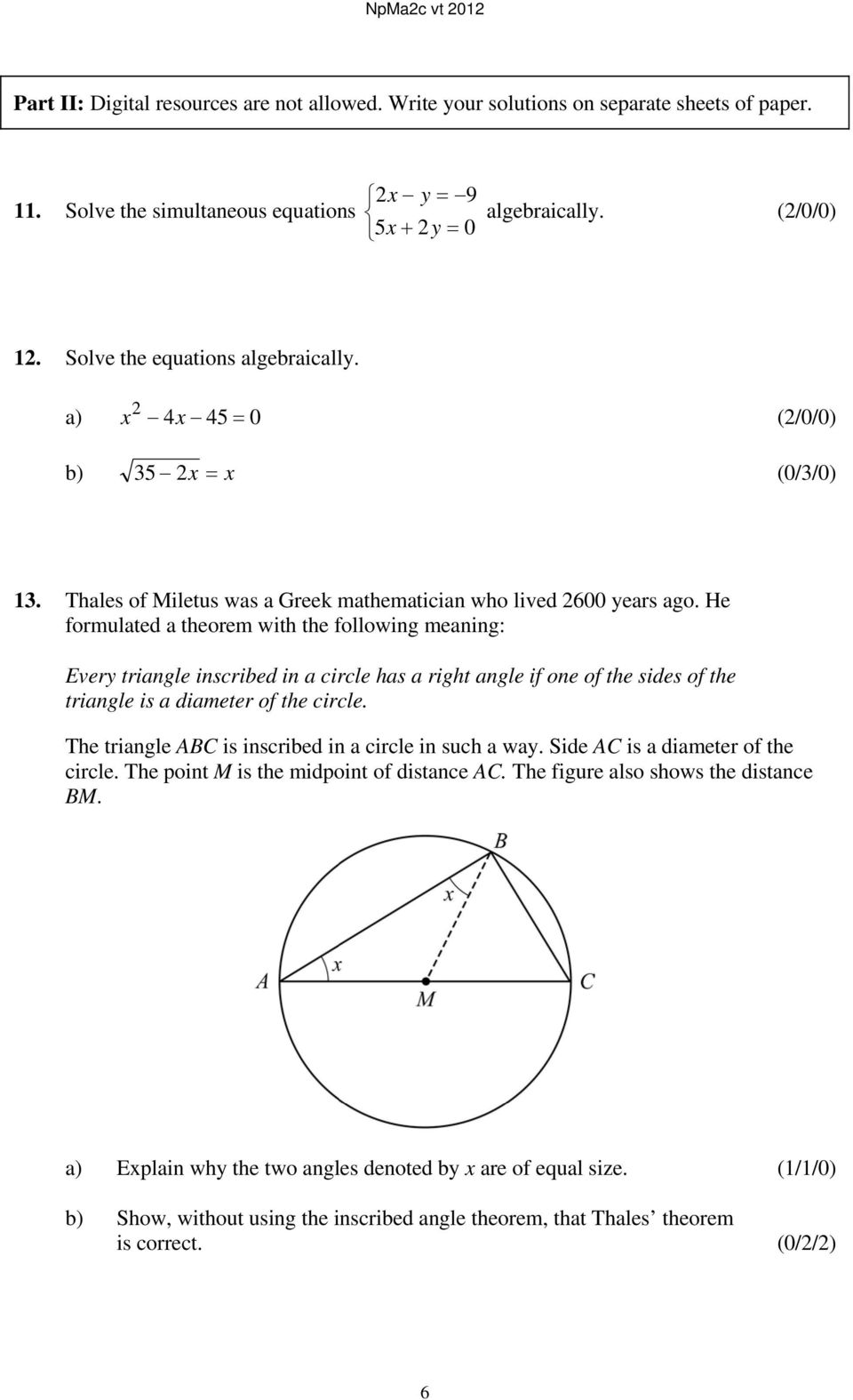 He formulated a theorem with the following meaning: Every triangle inscribed in a circle has a right angle if one of the sides of the triangle is a diameter of the circle.