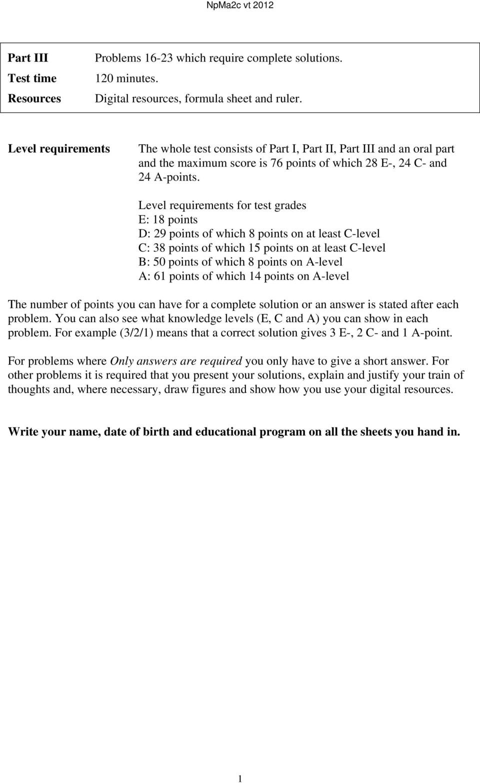 Level requirements for test grades E: 18 points D: 9 points of which 8 points on at least C-level C: 38 points of which 15 points on at least C-level B: 50 points of which 8 points on A-level A: 61