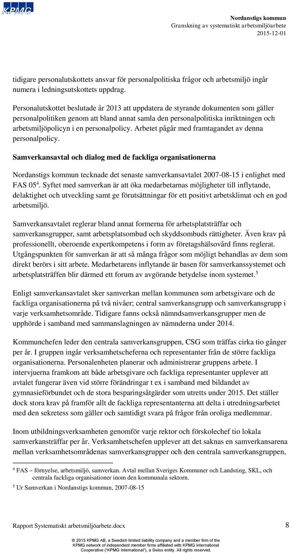 personalpolicy. Arbetet pågår med framtagandet av denna personalpolicy.