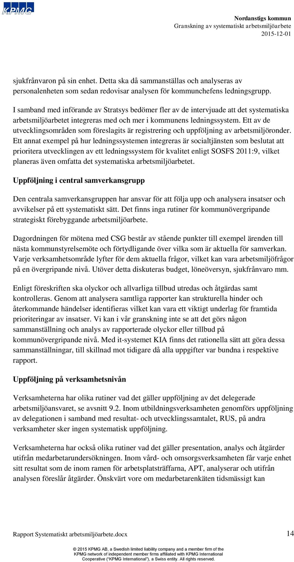 Ett av de utvecklingsområden som föreslagits är registrering och uppföljning av arbetsmiljöronder.