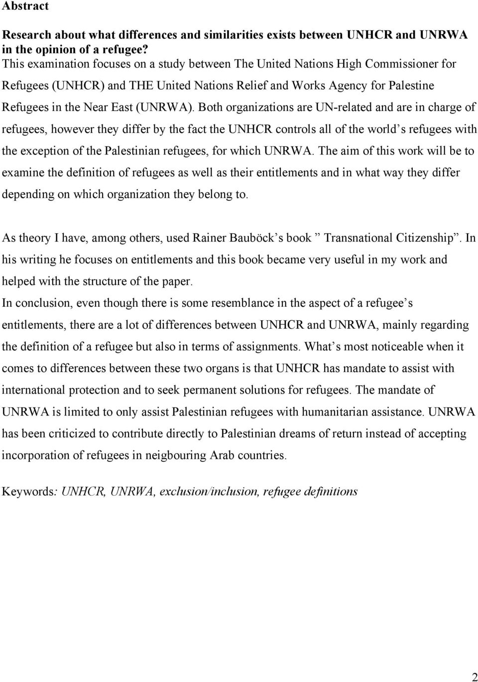 Both organizations are UN-related and are in charge of refugees, however they differ by the fact the UNHCR controls all of the world s refugees with the exception of the Palestinian refugees, for