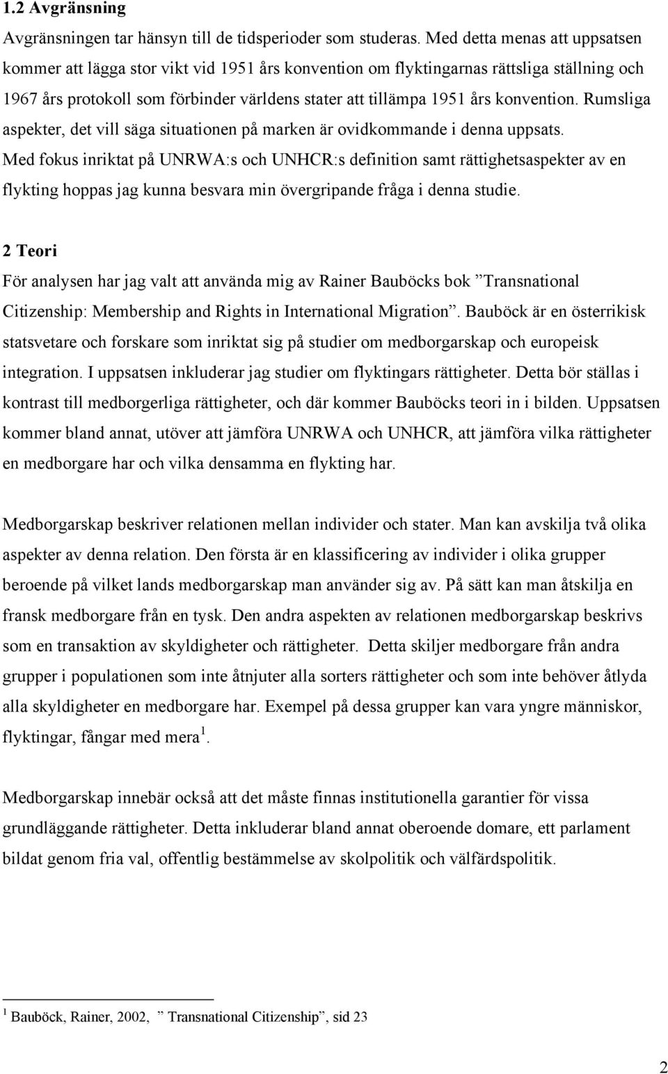 konvention. Rumsliga aspekter, det vill säga situationen på marken är ovidkommande i denna uppsats.