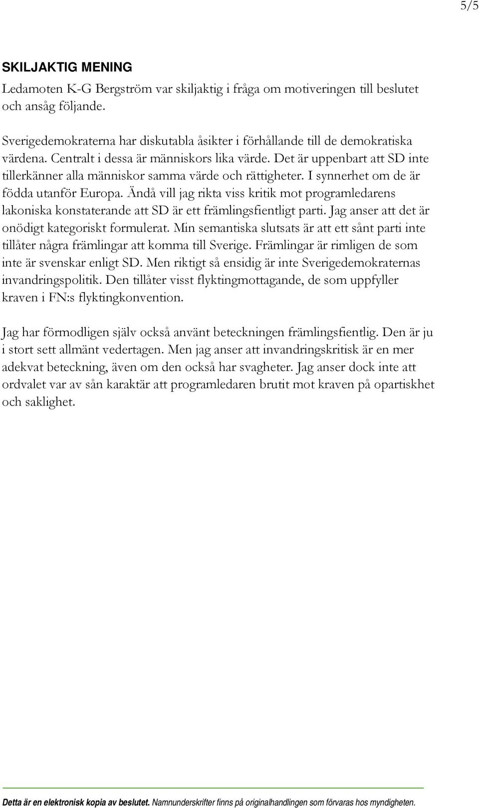 Det är uppenbart att SD inte tillerkänner alla människor samma värde och rättigheter. I synnerhet om de är födda utanför Europa.