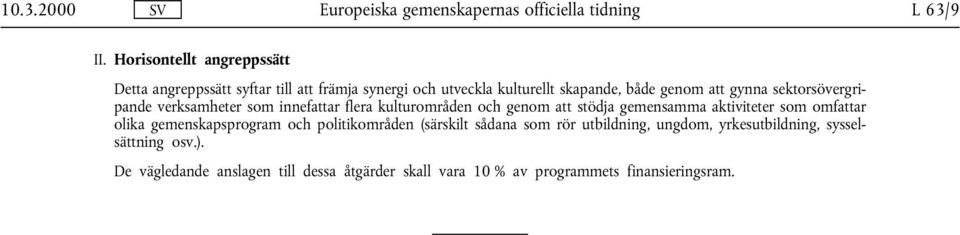 att gynna sektorsövergripande verksamheter som innefattar flera kulturområden och genom att stödja gemensamma aktiviteter