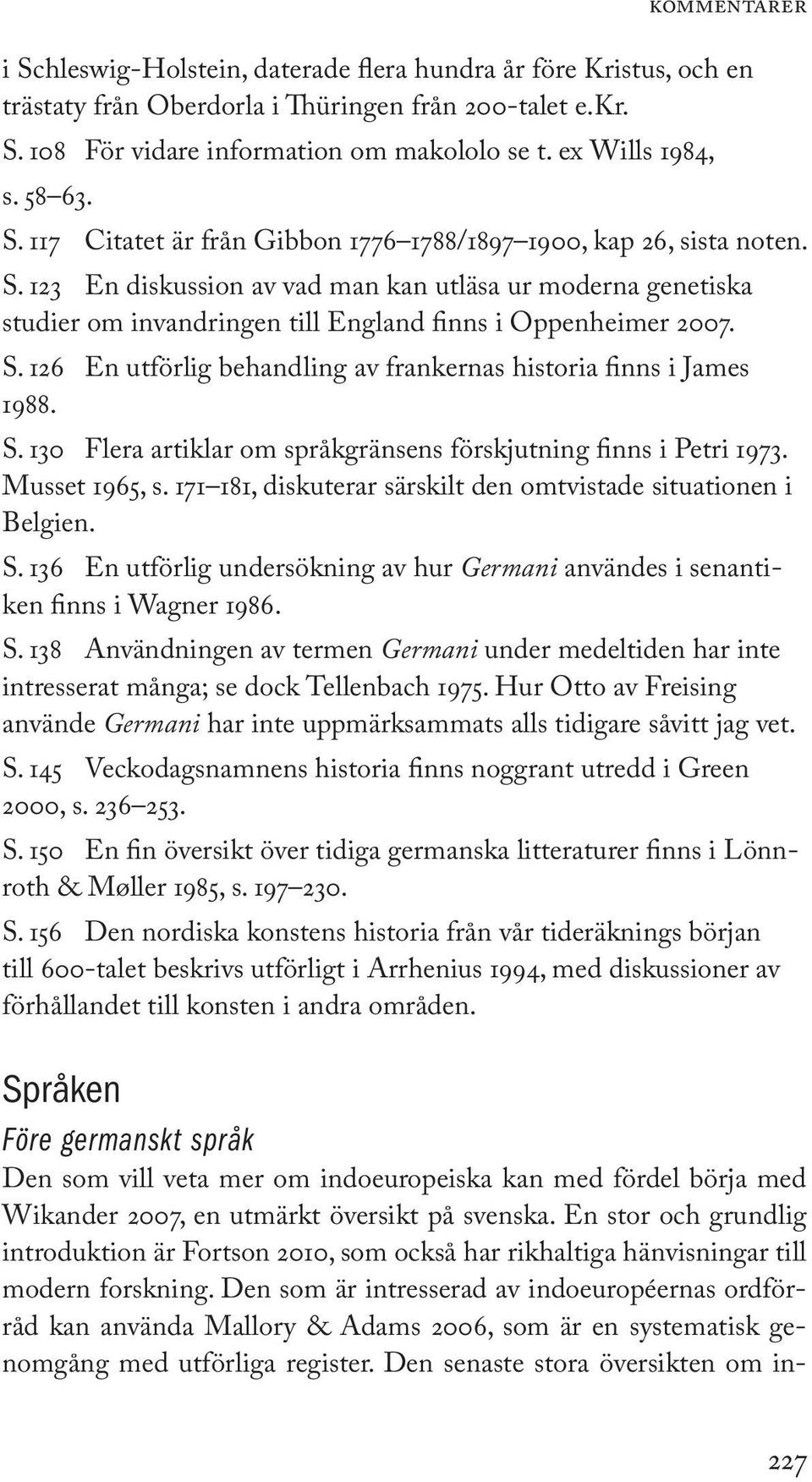 Den som är intresserad av indoeuropéernas ordförråd kan använda Mallory & Adams 2006, som är en systematisk genomgång med utförliga register.