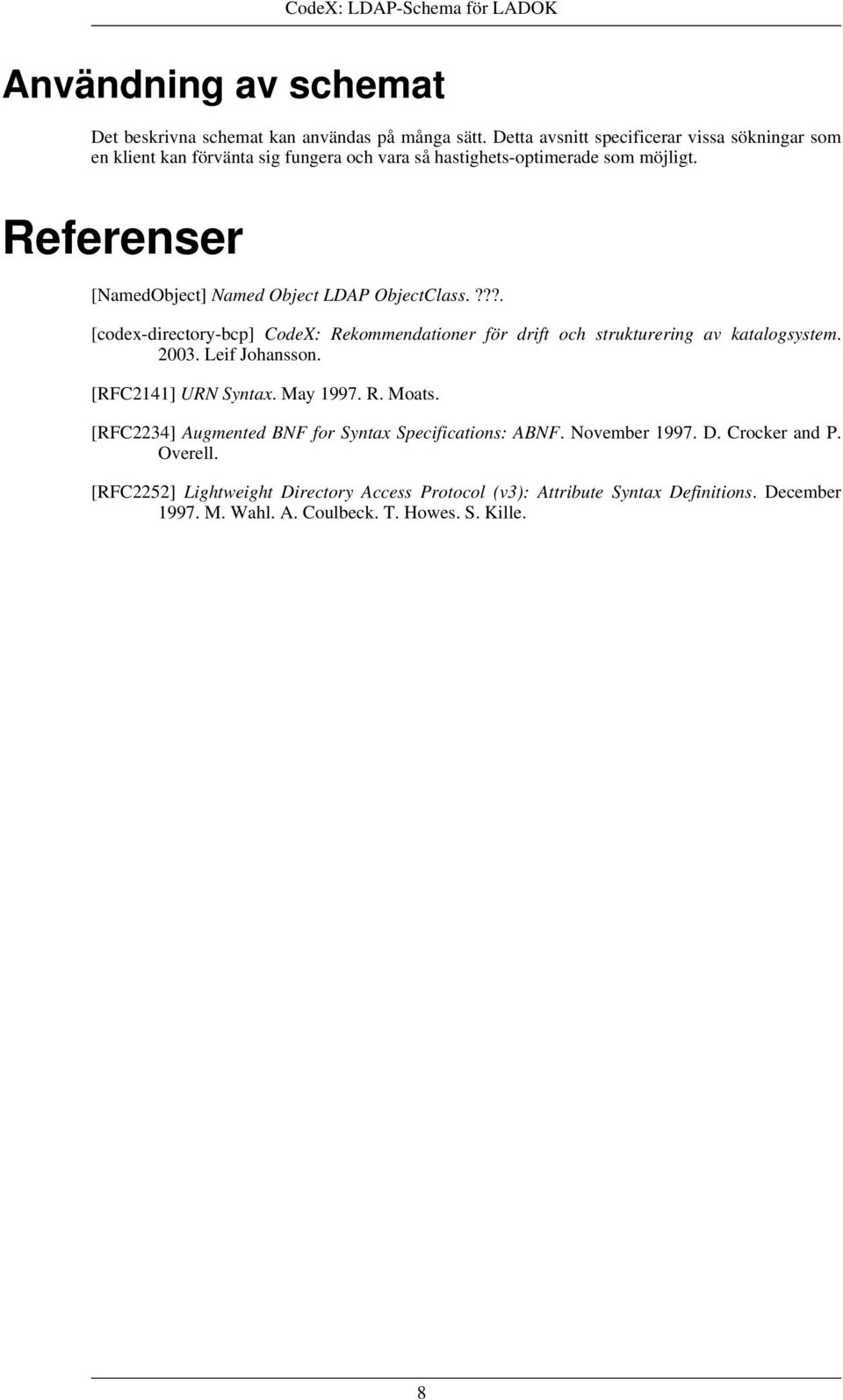 Referenser [NamedObject] Named Object LDAP ObjectClass.???. [codex-directory-bcp] CodeX: Rekommendationer för drift och strukturering av katalogsystem. 2003.