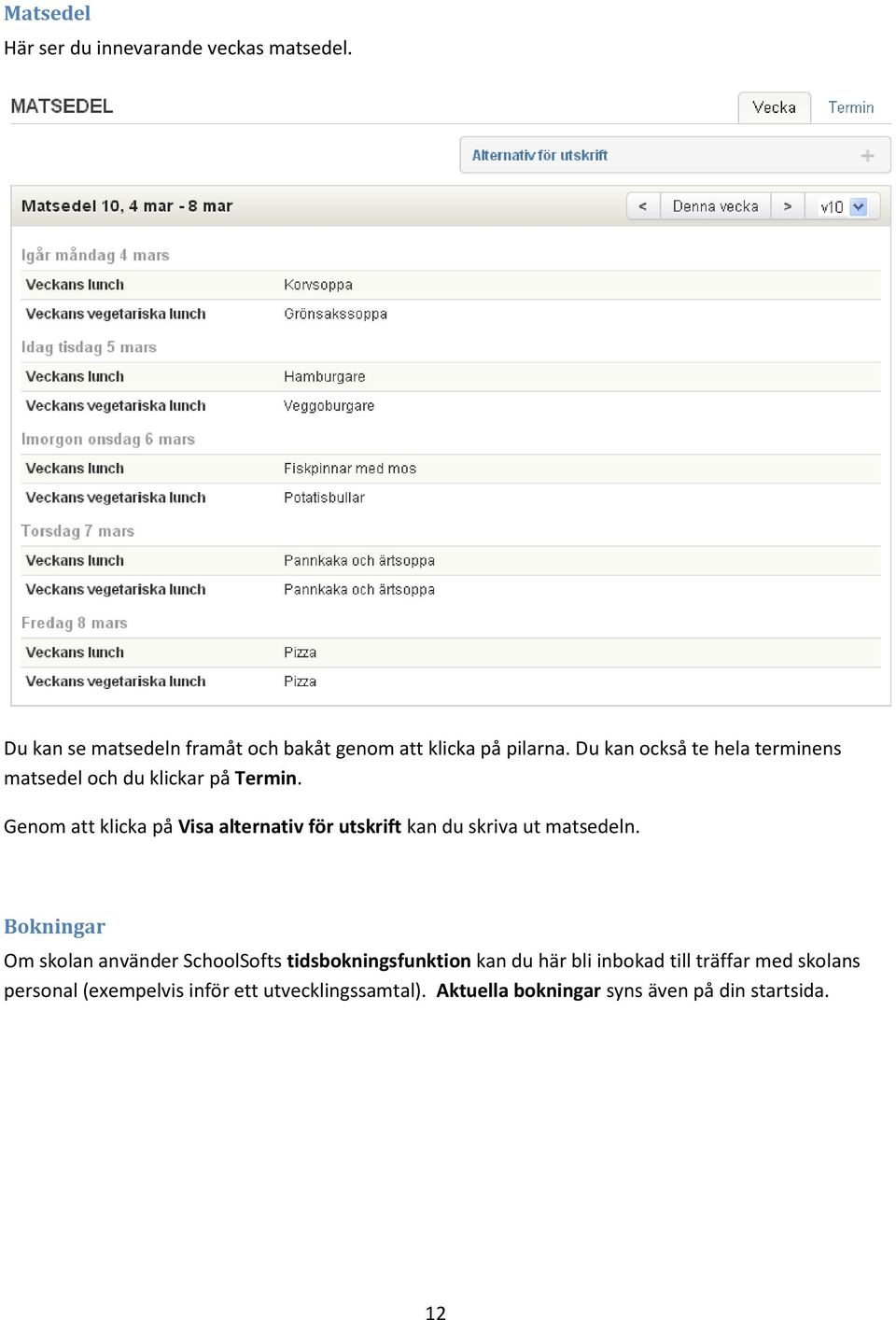 Genom att klicka på Visa alternativ för utskrift kan du skriva ut matsedeln.