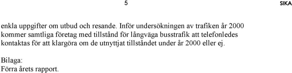 med tillstånd för långväga busstrafik att telefonledes kontaktas