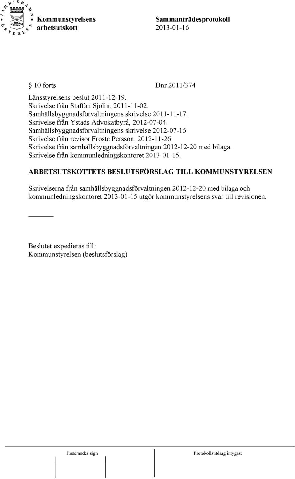Skrivelse från samhällsbyggnadsförvaltningen 2012-12-20 med bilaga. Skrivelse från kommunledningskontoret 2013-01-15.