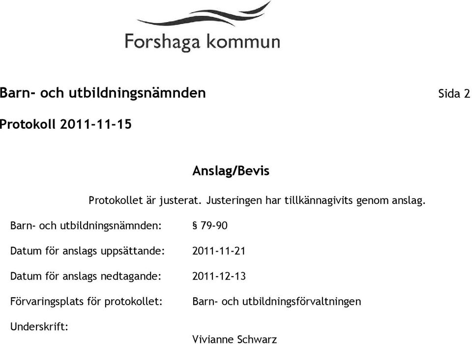 Barn- och utbildningsnämnden: 79-90 Datum för anslags uppsättande: 2011-11-21 Datum