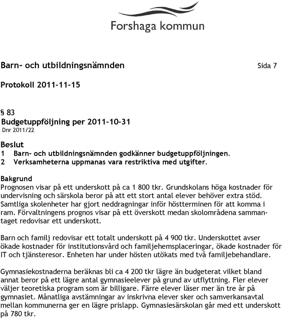 Grundskolans höga kostnader för undervisning och särskola beror på att ett stort antal elever behöver extra stöd. Samtliga skolenheter har gjort neddragningar inför höstterminen för att komma i ram.