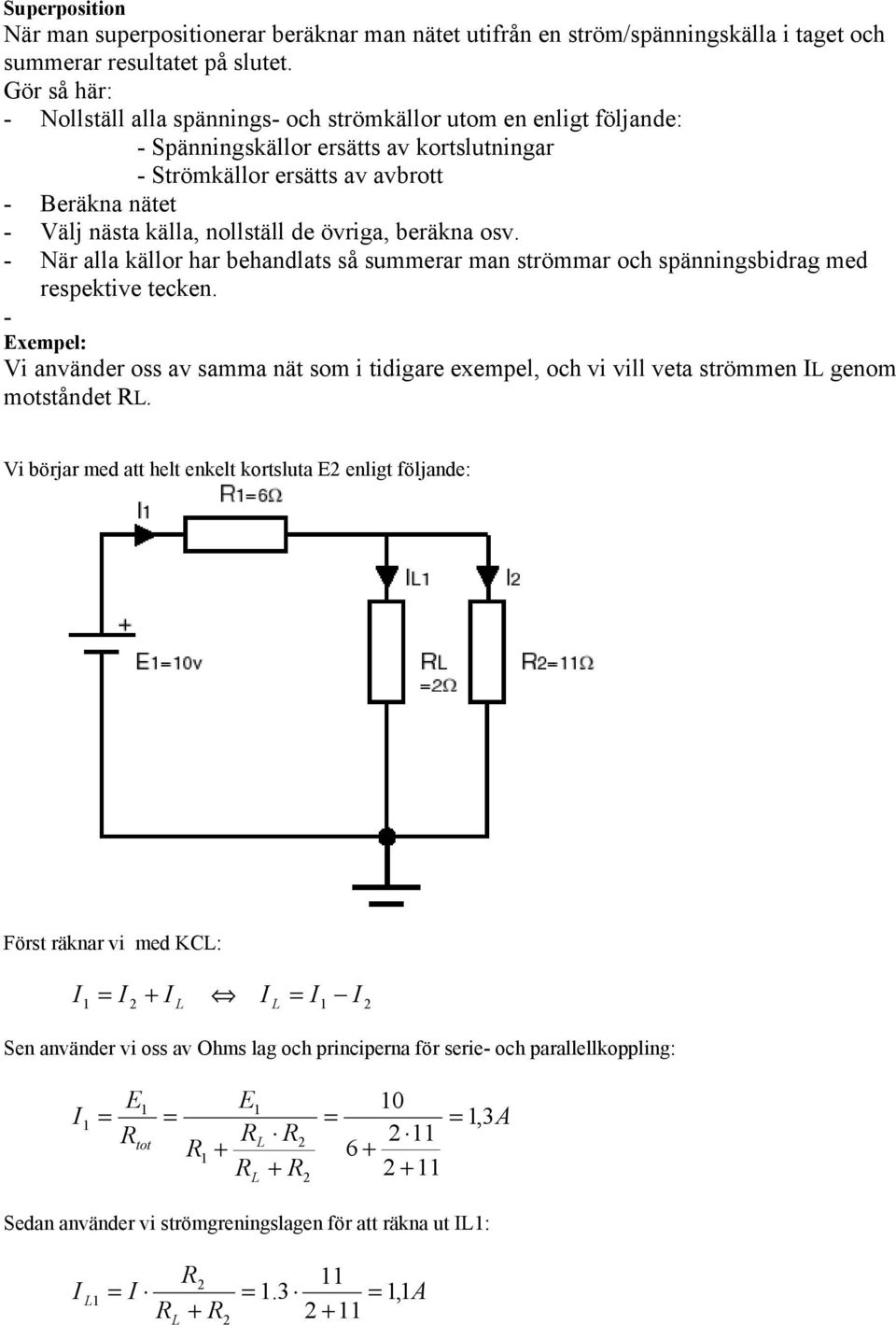 ollställ de övriga, eräka osv. - När alla källor har ehadlats så summerar ma strömmar och späigsidrag med respektive tecke.