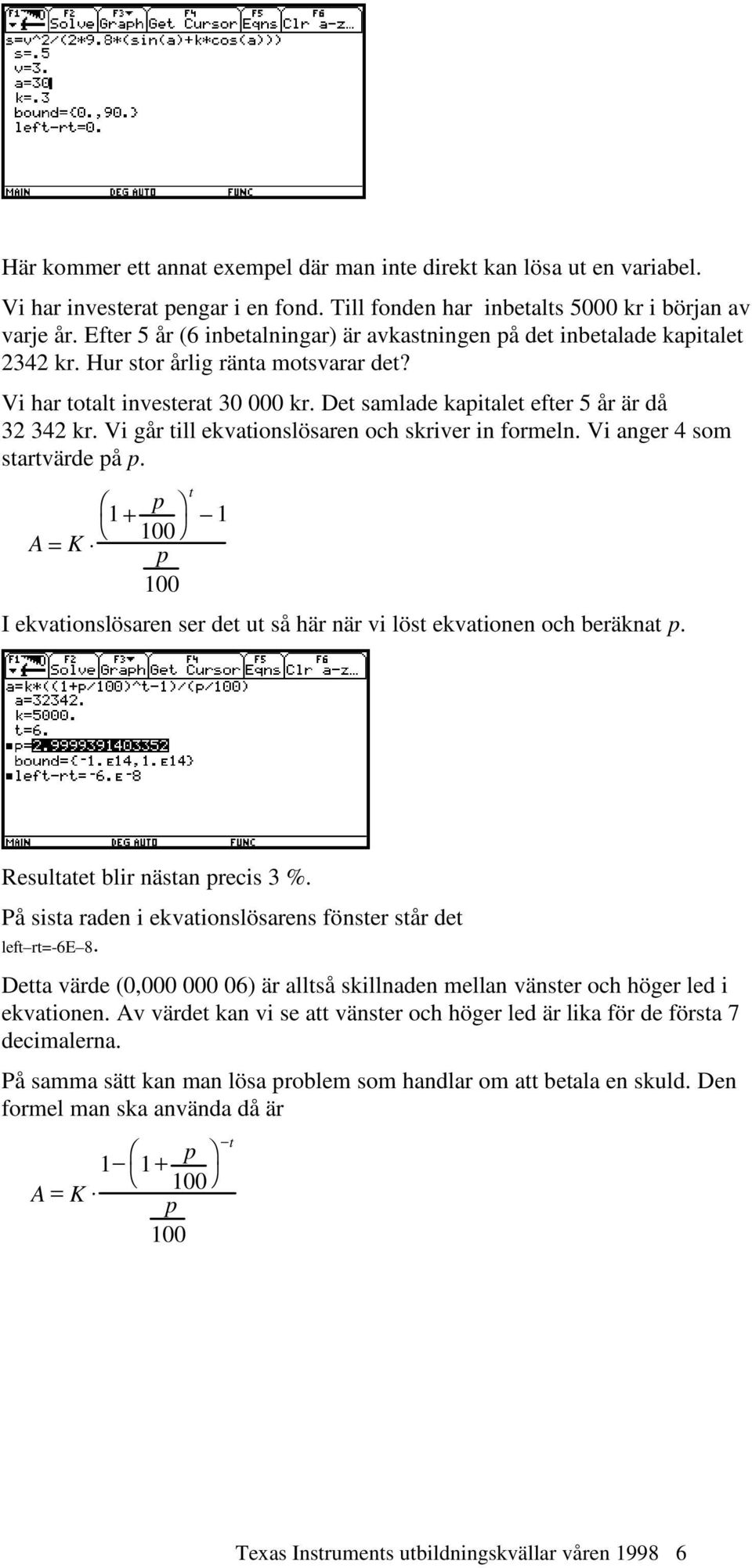 Det samlade kapitalet efter 5 år är då 32 342 kr. Vi går till ekvationslösaren och skriver in formeln. Vi anger 4 som startvärde på p.