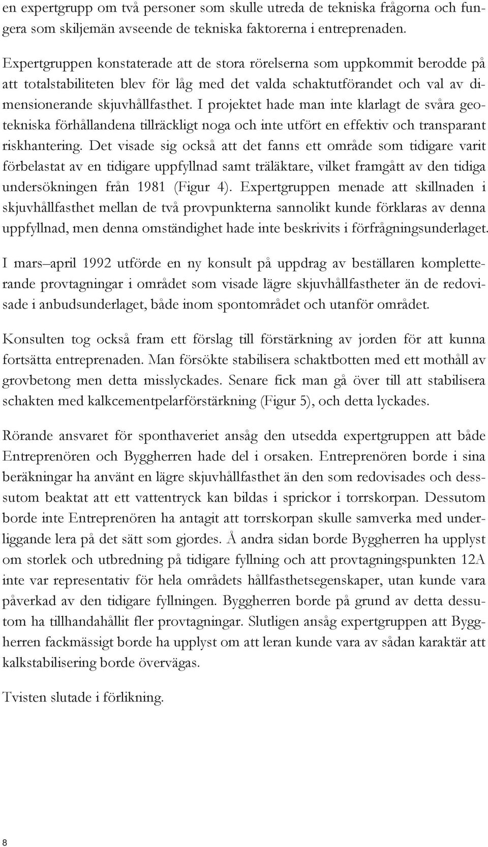 I projektet hade man inte klarlagt de svåra geotekniska förhållandena tillräckligt noga och inte utfört en effektiv och transparant riskhantering.