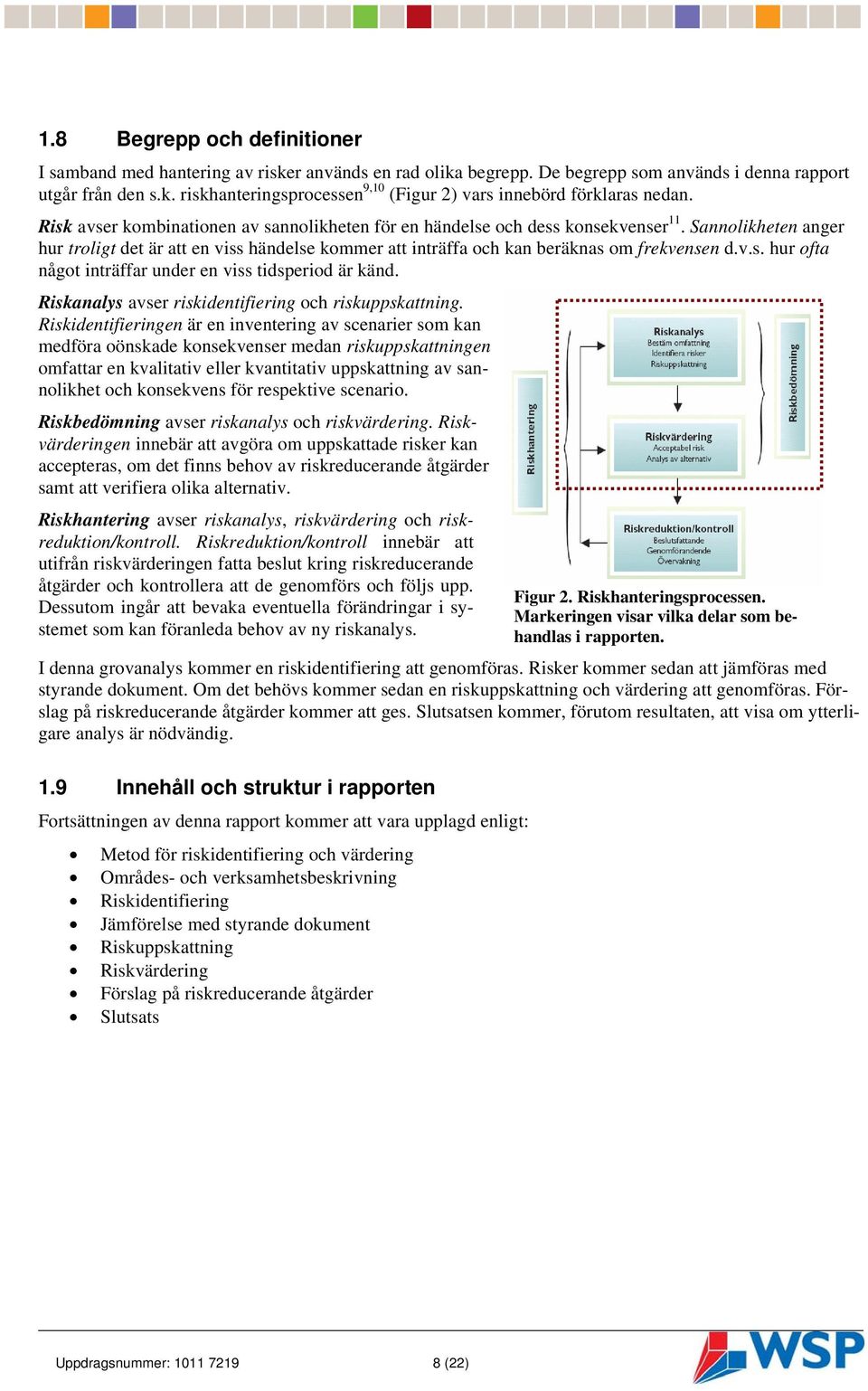 Riskanalys avser riskidentifiering och riskuppskattning.