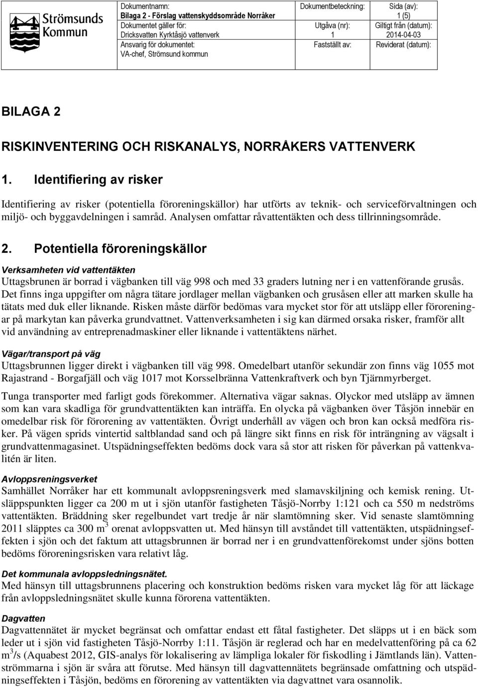 Analysen omfattar råvattentäkten och dess tillrinningsområde.