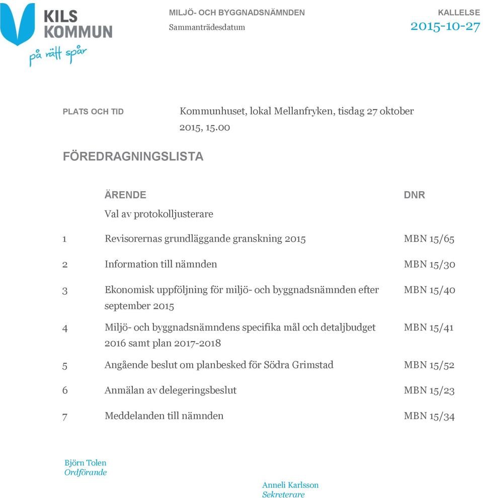 uppföljning för miljö- och byggnadsnämnden efter september 2015 4 Miljö- och byggnadsnämndens specifika mål och detaljbudget 2016 samt plan 2017-2018 MBN 15/40 MBN