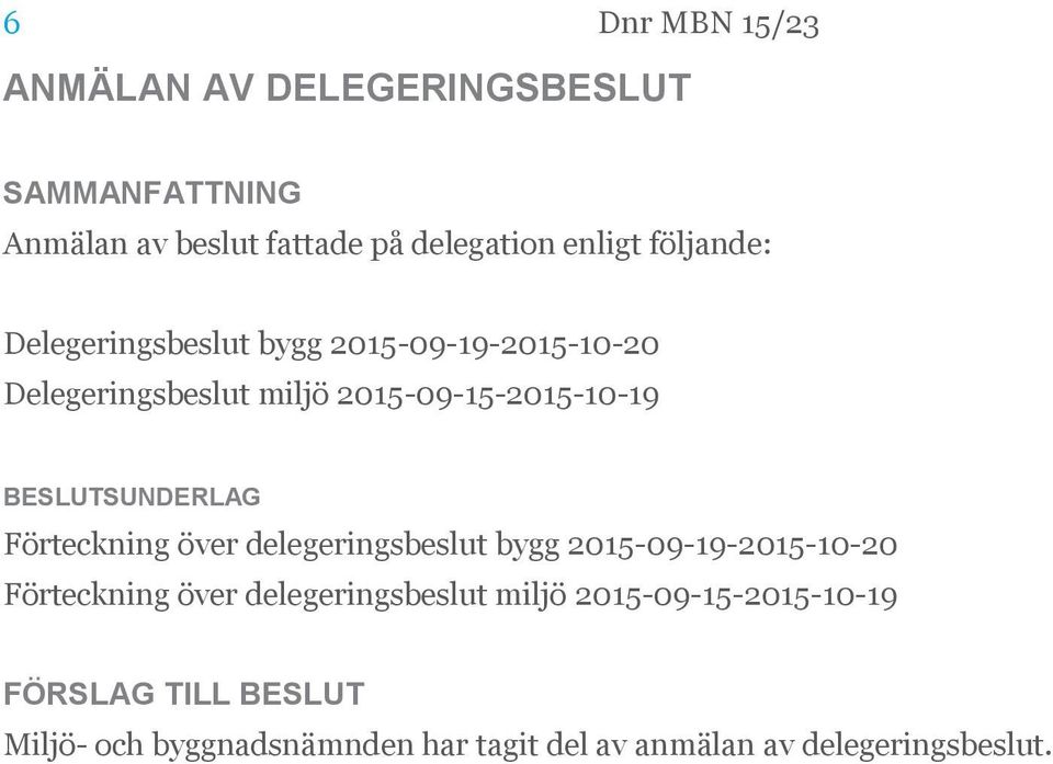 Förteckning över delegeringsbeslut bygg 2015-09-19-2015-10-20 Förteckning över delegeringsbeslut miljö