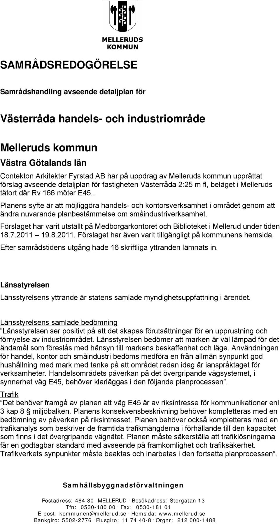 . Planens syfte är att möjliggöra handels- och kontorsverksamhet i området genom att ändra nuvarande planbestämmelse om småindustriverksamhet.