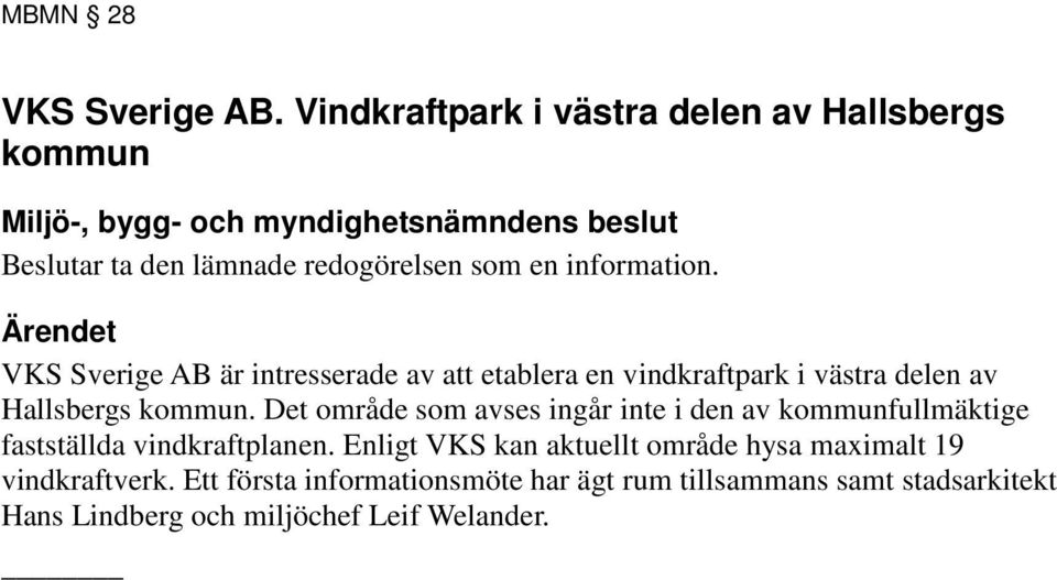VKS Sverige AB är intresserade av att etablera en vindkraftpark i västra delen av Hallsbergs kommun.