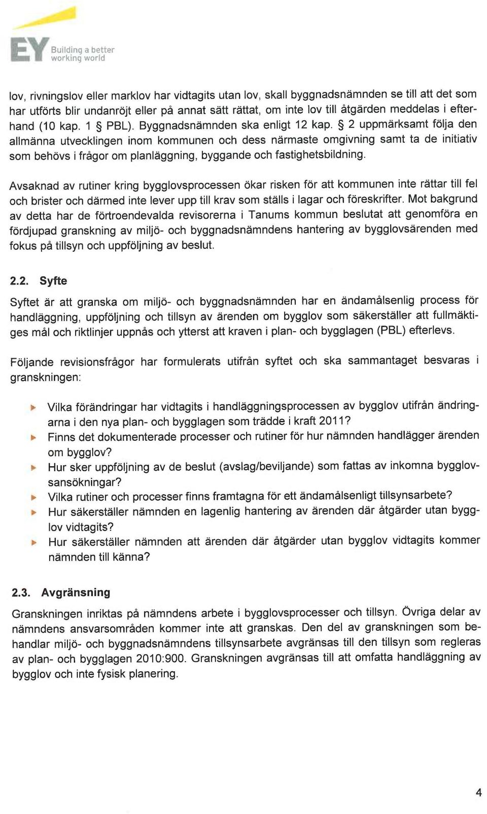 2 uppmärksamt följa den allmänna utvecklingen inom kommunen och dess närmaste omgivning samt ta de initiativ som behövs i frågor om planläggning, byggande och fastighetsbildning.