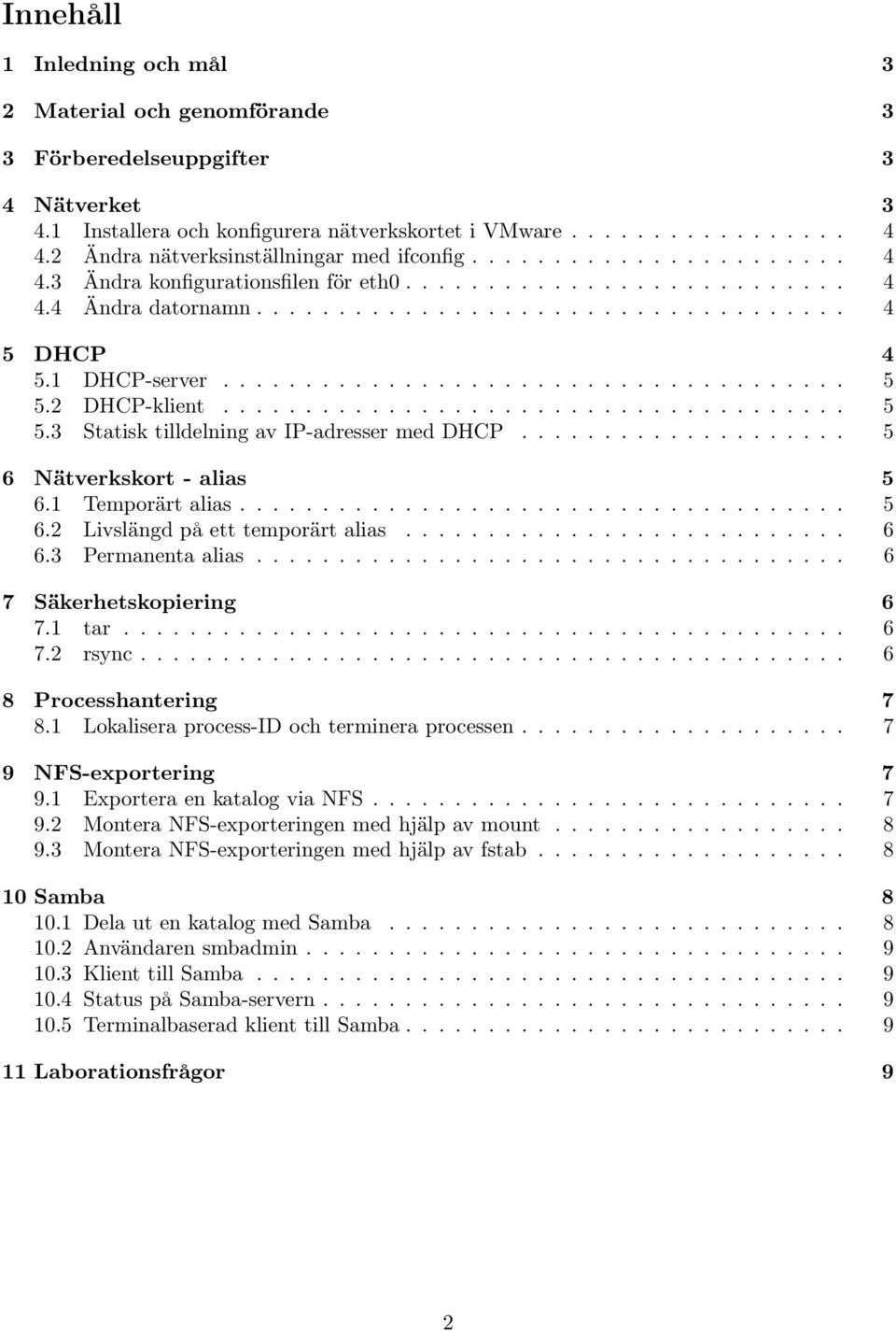1 DHCP-server...................................... 5 5.2 DHCP-klient...................................... 5 5.3 Statisk tilldelning av IP-adresser med DHCP.................... 5 6 Nätverkskort - alias 5 6.