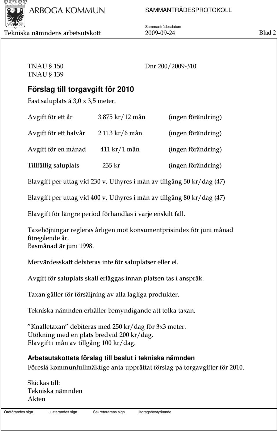 förändring) Elavgift per uttag vid 230 v. Uthyres i mån av tillgång 50 kr/dag (47) Elavgift per uttag vid 400 v.