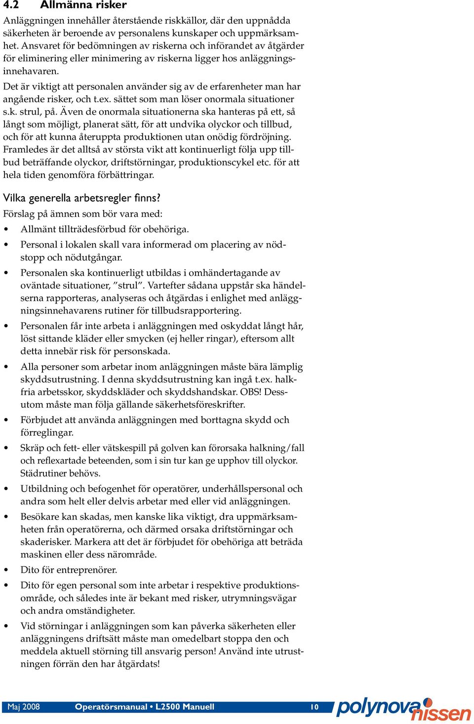 Det är viktigt att personalen använder sig av de erfarenheter man har angående risker, och t.ex. sättet som man löser onormala situationer s.k. strul, på.