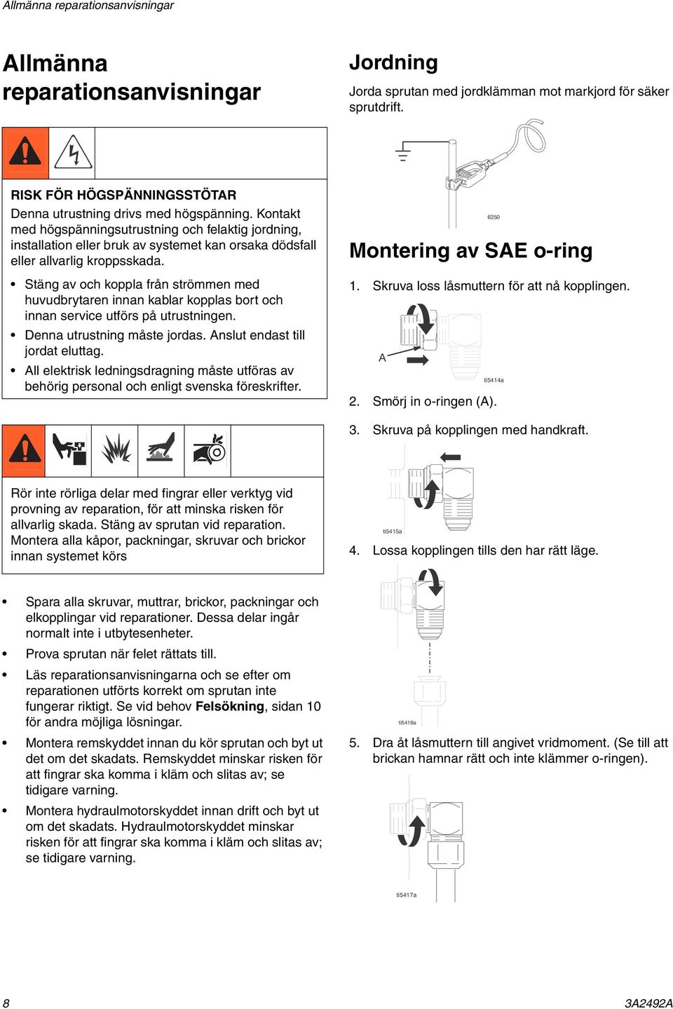 Kontakt med högspänningsutrustning och felaktig jordning, installation eller bruk av systemet kan orsaka dödsfall eller allvarlig kroppsskada.