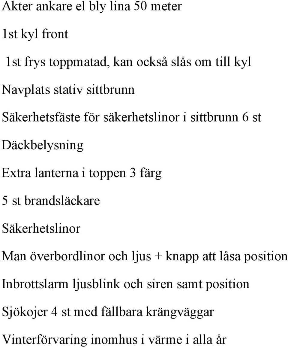 färg 5 st brandsläckare Säkerhetslinor Man överbordlinor och ljus + knapp att låsa position Inbrottslarm