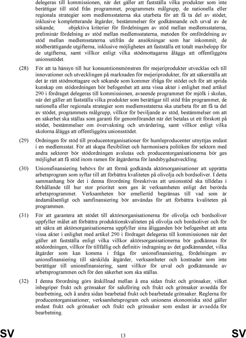 medlemsstaterna, preliminär fördelning av stöd mellan medlemsstaterna, metoden för omfördelning av stöd mellan medlemsstaterna utifrån de ansökningar som har inkommit, de stödberättigande utgifterna,