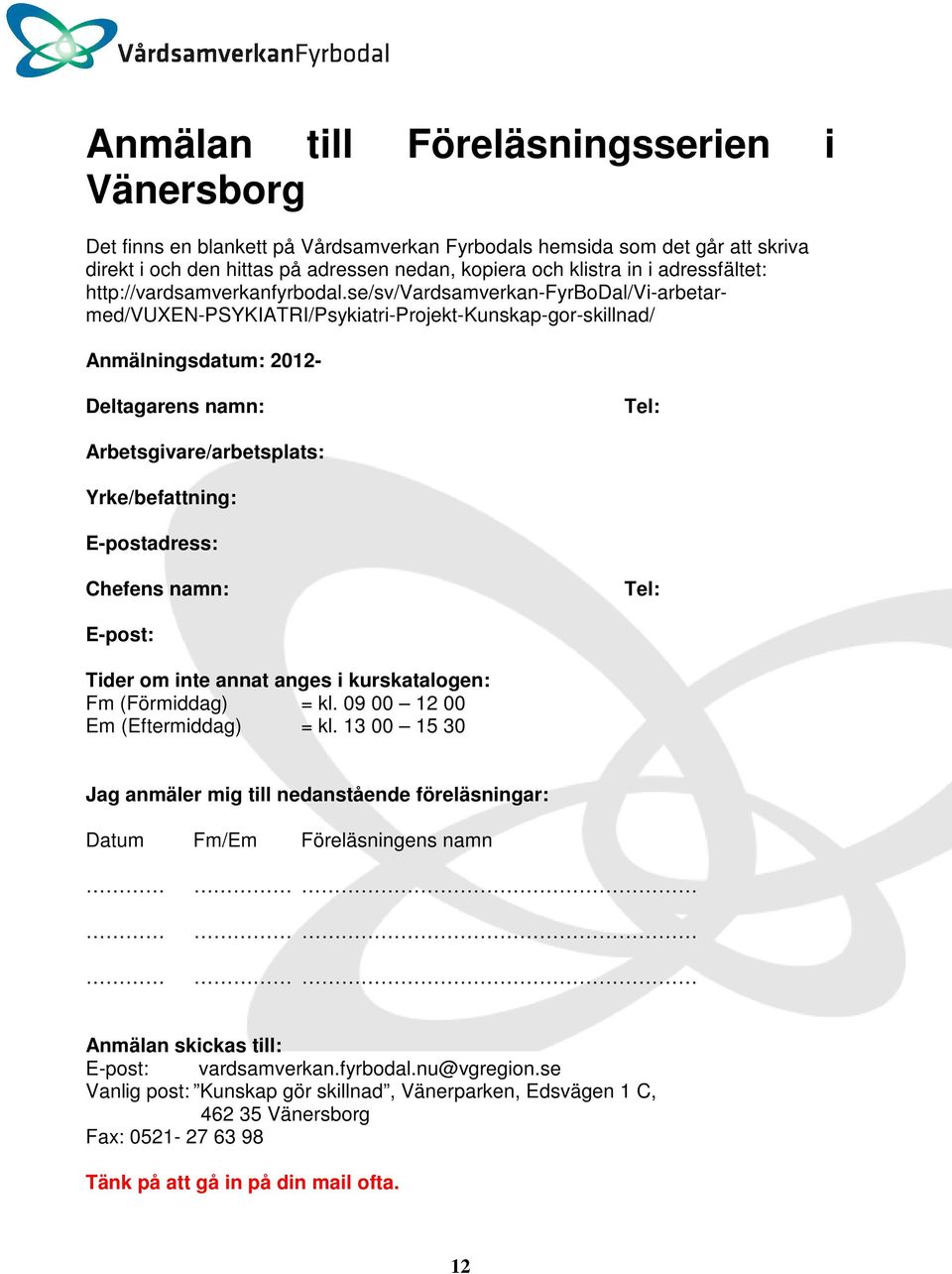 se/sv/vardsamverkan-fyrbodal/vi-arbetarmed/vuxen-psykiatri/psykiatri-projekt-kunskap-gor-skillnad/ Anmälningsdatum: 2012- Deltagarens namn: Tel: Arbetsgivare/arbetsplats: Yrke/befattning: